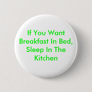 If You Want Breakfast In Bed, Sleep In The Kitchen 6 Cm Round Badge