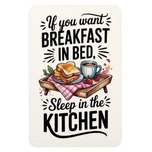 If You Want Breakfast In Bed, Sleep In The Kitchen Magnet