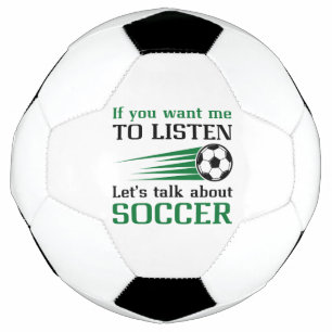 If You Want Me To Listen Let’s Talk About Soccer Soccer Ball