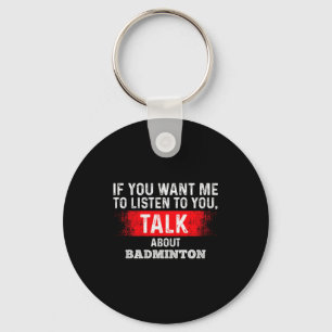 If You Want Me To Listen Talk About Badminton Prem Key Ring