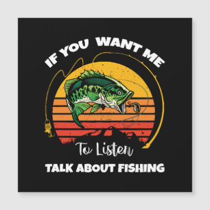 If You Want Me To Listen Talk About Fishing