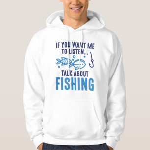 If You Want Me To Listen Talk About Fishing Hoodie