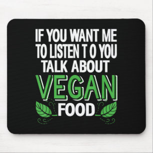 If You Want Me To Listen Talk Vegan Food Humor Say Mouse Pad