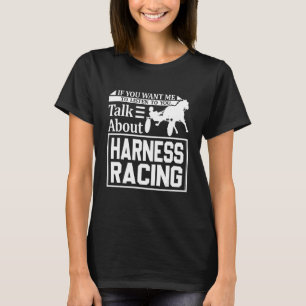 If You Want Me To Listen To You Talk About Harness T-Shirt