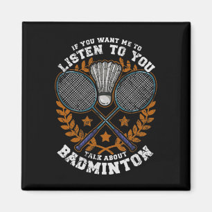 If You Want Me To Listen To You Talk Dminton Shutt Magnet