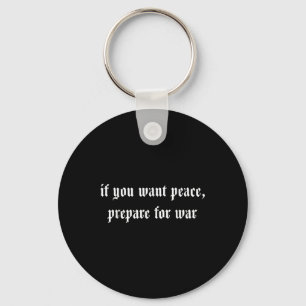 If You Want Peace Prepare For War Key Ring