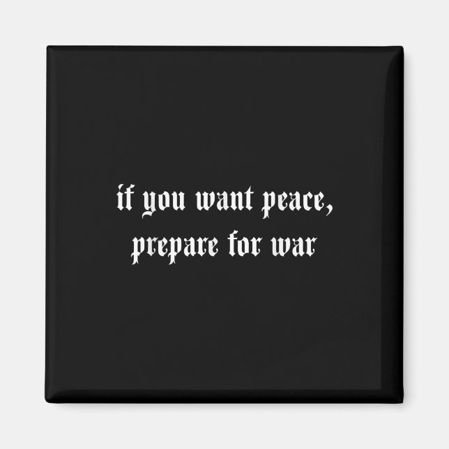If You Want Peace Prepare For War  Magnet (Front)