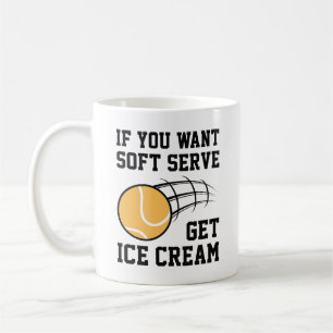 If You Want Soft Serve Get Ice Cream Coffee Mug