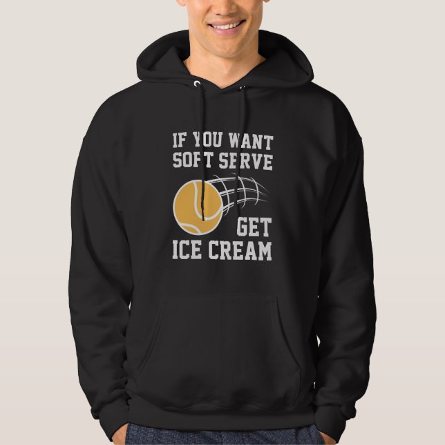 If You Want Soft Serve Get Ice Cream Hoodie (Front)