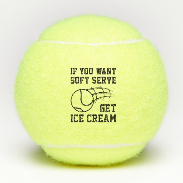 If You Want Soft Serve Get Ice Cream Tennis Balls (Front)