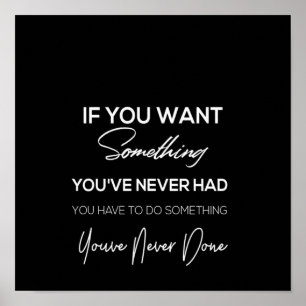 if you want something you've never had poster