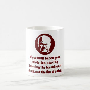 If You Want to Be a Good Christian - Wisdom Coffee Mug