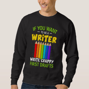 If You Want To Be A Writer Writers Author Sweatshirt