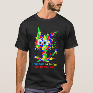 If You Want To Be Cool Just Be Yourself Cat Autism T-Shirt
