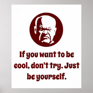 If You Want to Be Cool - Wisdom Poster