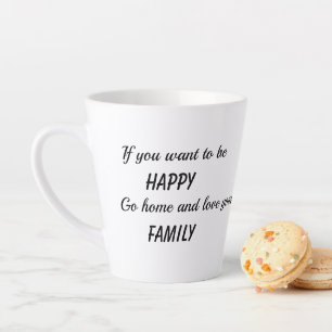 If You Want to Be Happy Latte Mug