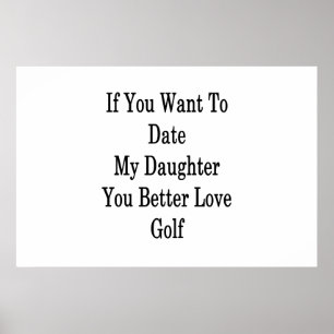 If You Want To Date My Daughter You Better Love Go Poster