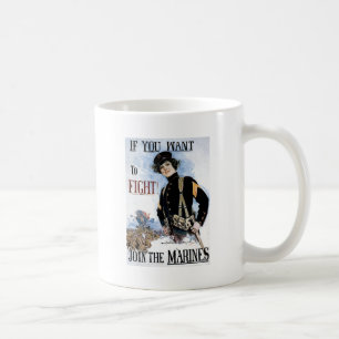 If You Want To Fight Join The Marines Coffee Mug