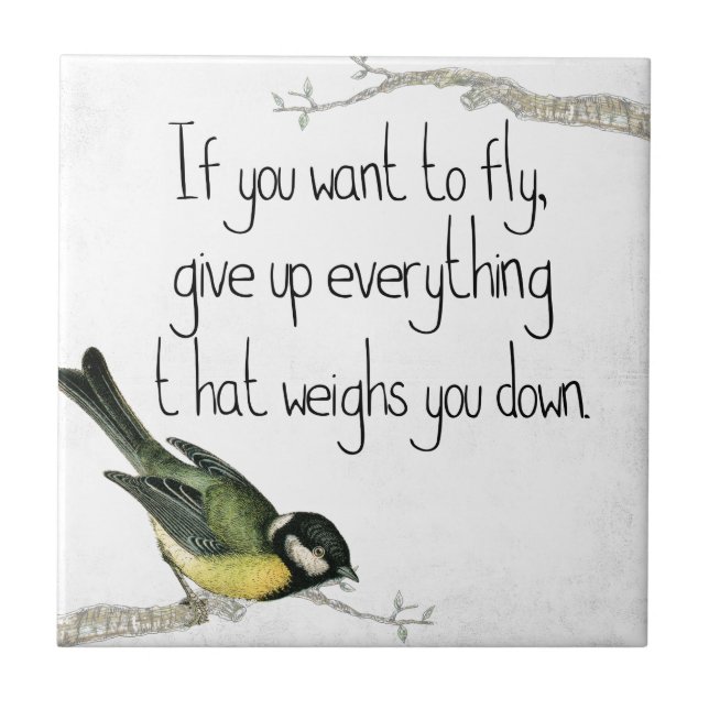 If You Want To Fly Give Up What Weighs You Down Ceramic Tile (Front)