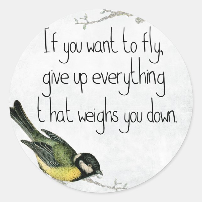 If You Want To Fly Give Up What Weighs You Down Classic Round Sticker (Front)