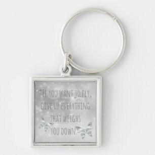 "If You Want to Fly..." Inspirational Quote Key Ring