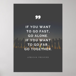 If you want to go far, go together - Proverb Poster