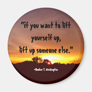 "If you want to lift yourself up..." Magnet