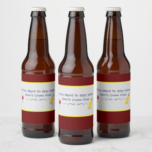 If You Want To Stay Sober Don't Come Over Beer Bottle Label (Bottles)