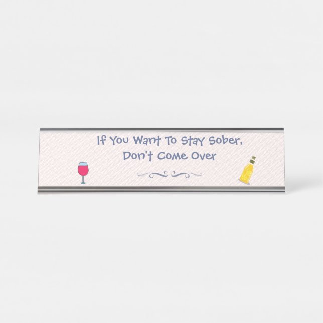 If You Want To Stay Sober Don't Come Over  Desk Name Plate (Front)