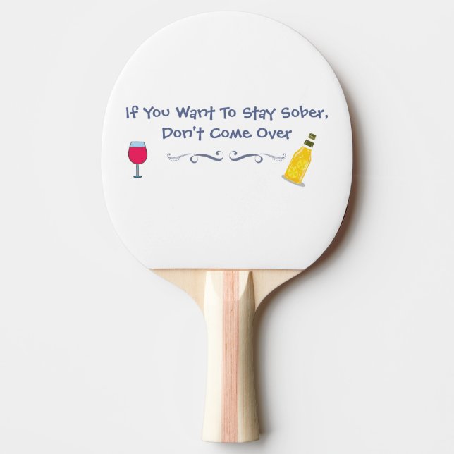 If You Want To Stay Sober Don't Come Over Ping Pong Paddle (Front)