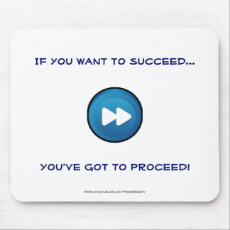If you want to succeed You've got to proceed! Mouse Pad