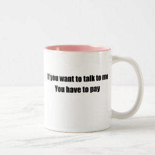 If you want to talk to me pay Two-Tone coffee mug