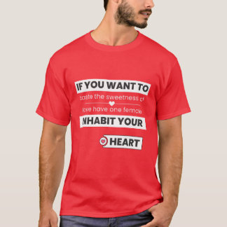 If you want to taste the sweetness of love have T-Shirt