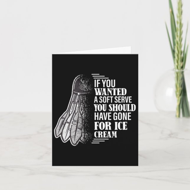 If You Wanted A Soft Serve - Funny Dminton Player  Card (Front)