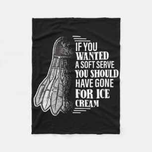 If You Wanted A Soft Serve - Funny Dminton Player Fleece Blanket