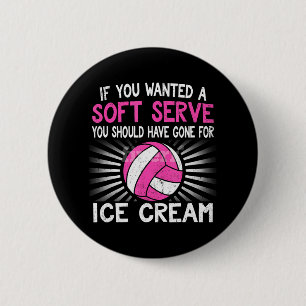 If You Wanted A Soft Serve Funny Girl Volleyball 6 Cm Round Badge