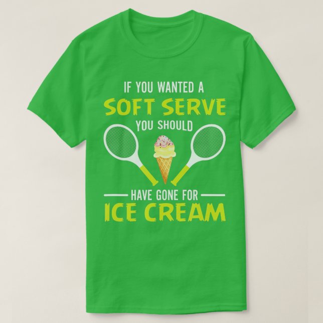If You Wanted A Soft Serve Funny Tennis Shirt Tenn (Design Front)