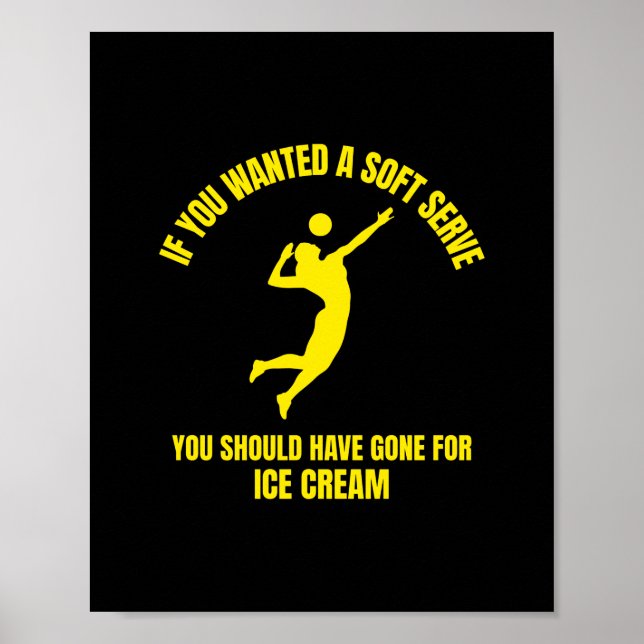 If you wanted a soft serve you funny volleyball sp poster (Front)