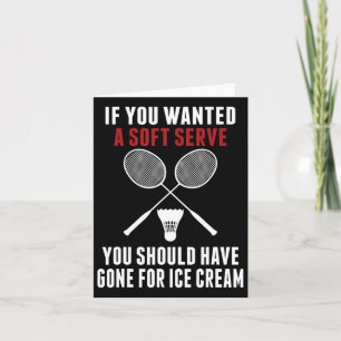 If You Wanted A Soft Serve You Should Dminton Mum Card