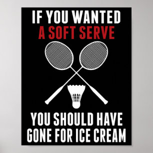 If You Wanted A Soft Serve You Should Dminton Mum  Poster