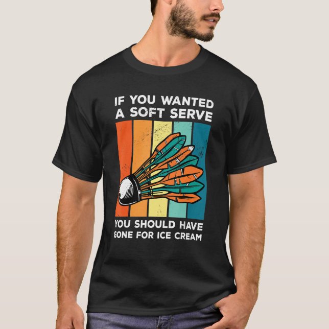 If You Wanted A Soft Serve You Should Have Gone Ba T-Shirt (Front)