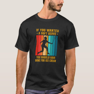 If You Wanted A Soft Serve You Should Have Gone Ba T-Shirt