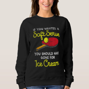 If You Wanted A Soft Serve You Should Have Gone Fo Sweatshirt