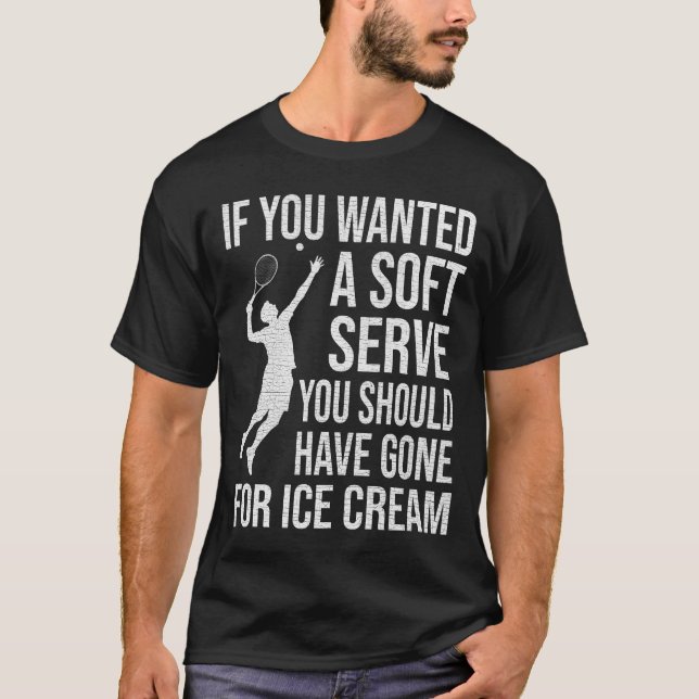 If You Wanted a Soft Serve You Should Have Gone T-Shirt (Front)