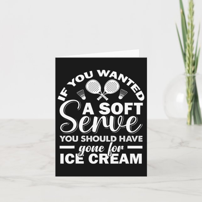 If You Wanted Soft Serve Play Dminton Racquets Gam Card (Front)