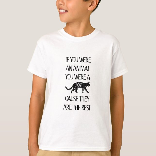 If you were an animal you were a cat T-Shirt (Front)