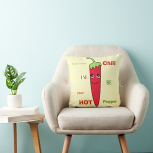 If you were CHILI I'd be your HOT PEPPER Cushion