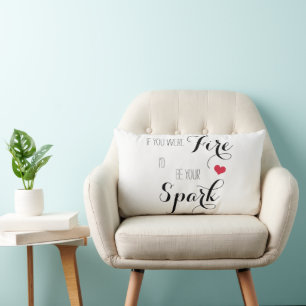 If you were Fire I'd be your Spark Lumbar Cushion