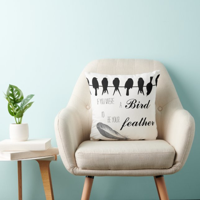 If you were the Bird I'd be your Feather Cushion (Chair)