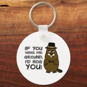 If you were the ground, I'd hog you! Key Ring